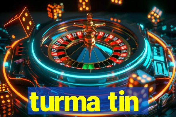 turma tin